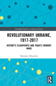 Revolutionary Ukraine, 1917-2017 (History's Flashpoints and Today's Memory Wars) by Myroslav Shkandrij, 9780367333768