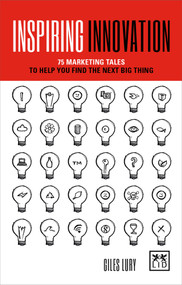 Inspiring Innovation (75 marketing tales to help you find the next big thing) by Giles Lury, 9781912555055