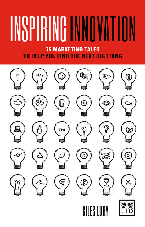 Inspiring Innovation (75 marketing tales to help you find the next big thing) by Giles Lury, 9781912555055