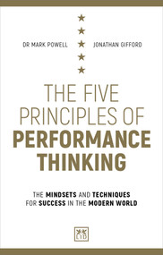 The Five Principles of Performance Thinking (The mindsets and techniques for success in the modern world) by Jonathan Gifford, Mark Powell, 9781912555130