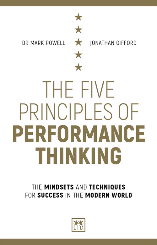 The Five Principles of Performance Thinking (The mindsets and techniques for success in the modern world) by Jonathan Gifford, Mark Powell, 9781912555130