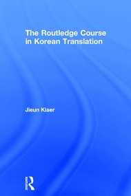 The Routledge Course in Korean Translation by Jieun Kiaer, 9781138669178
