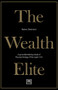 The Wealth Elite (A groundbreaking study of the psychology of the super rich) by Rainer Zitelmann, 9781912555543