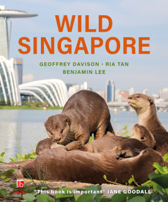 Wild Singapore by Geoffrey Davison, Ria Tan, Benjamin Lee, 9781913679798