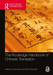 The Routledge Handbook of Chinese Translation by Chris Shei, Zhao-Ming Gao, Weixiao Wei, 9781138938267