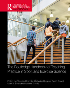 The Routledge Handbook of Teaching Practice in Sport and Exercise Science by Charlotte Chandler, Katherine Burgess, Sarah Powell, Mark F. Smith, Matthew Timmis, 9781032841724