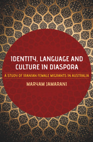Identity Language and Culture in Diaspora (A Study of Iranian Female Migrants in Australia) by Maryam Jamarani, 9781921867163
