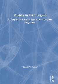 Russian in Plain English (A Very Basic Russian Starter for Complete Beginners) by Natalia V. Parker, 9780367415365