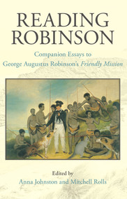 Reading Robinson (Companion Essays to George Augustus Robinson's Friendly Mission) by Anna Johnston, Mitchell Rolls, 9781921867309