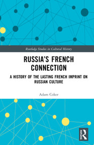Russia's French Connection (A History of the Lasting French Imprint on Russian Culture) by Adam Coker, 9780367819927