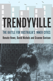 Trendyville (The Battle for Australia's Inner Cities) by Graeme Davison, Renate Howe, David Nichols, 9781921867422