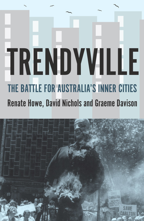 Trendyville (The Battle for Australia's Inner Cities) by Graeme Davison, Renate Howe, David Nichols, 9781921867422