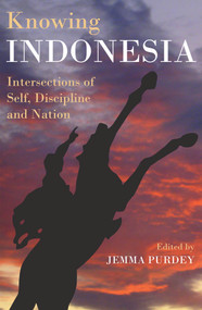 Knowing Indonesia (Intersections of Self, Discipline and Nation) by Jemma Purdey, 9781921867484