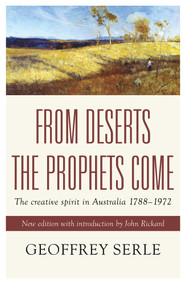 From Deserts the Prophets Come (The Creative Spirit in Australia 1788-1972) by Geoffrey Serle, 9781921867545