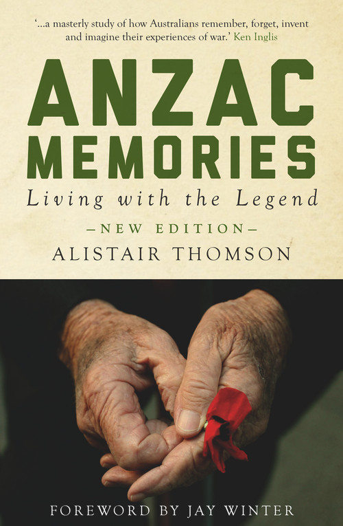 Anzac Memories (Living with the Legend - New Edition) by Alistair Thomson, 9781921867583