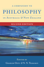 A Companion to Philosophy in Australia and New Zealand (Second Edition) (Second Edition) by Graham Oppy, N.N. Trakakis, 9781921867712