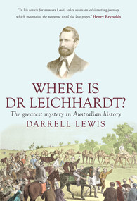 Where Is Dr Leichhardt? (The Greatest Mystery in Australian History) by Darrell Lewis, 9781921867767