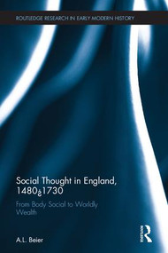 Social Thought in England, 1480-1730 (From Body Social to Worldly Wealth) by A.L. Beier, 9781138956865