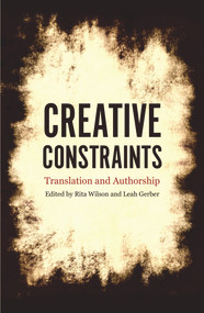Creative Constraints (Translation and Authorship) by Leah Gerber, Rita Wilson, 9781921867897