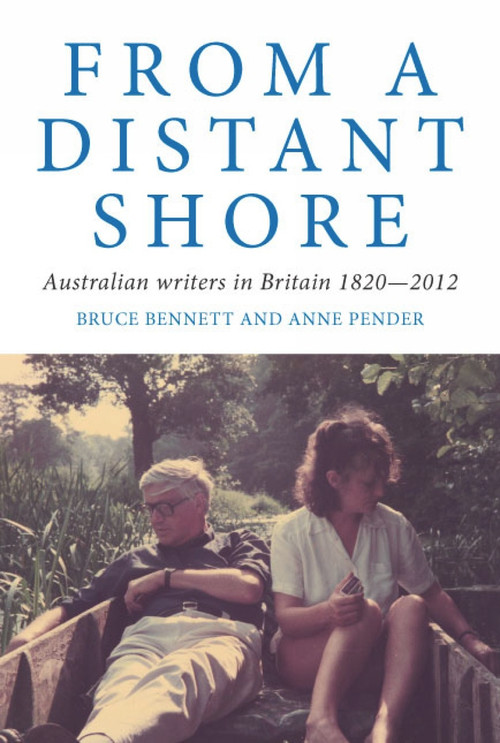 From a Distant Shore (Australian Writers in Britain 1820-2012) by Bruce Bennett, Anne Pender, 9781921867941