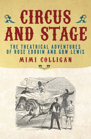 Circus and Stage (The Theatrical Adventures of Rose Edouin and G. B. W. Lewis) by Mimi Colligan, 9781922235022