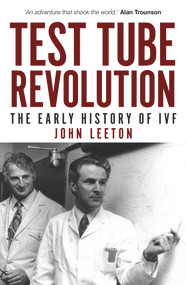 Test Tube Revolution (The Early History of IVF) by John Leeton, 9781922235060