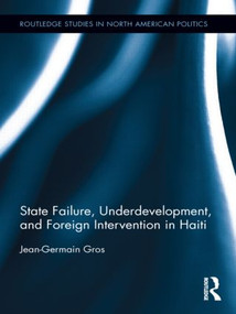 State Failure, Underdevelopment, and Foreign Intervention in Haiti by Jean-Germain Gros, 9780415890328