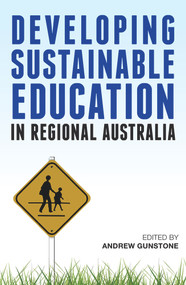 Developing Sustainable Education in Regional Australia by Andrew Gunstone, 9781922235244