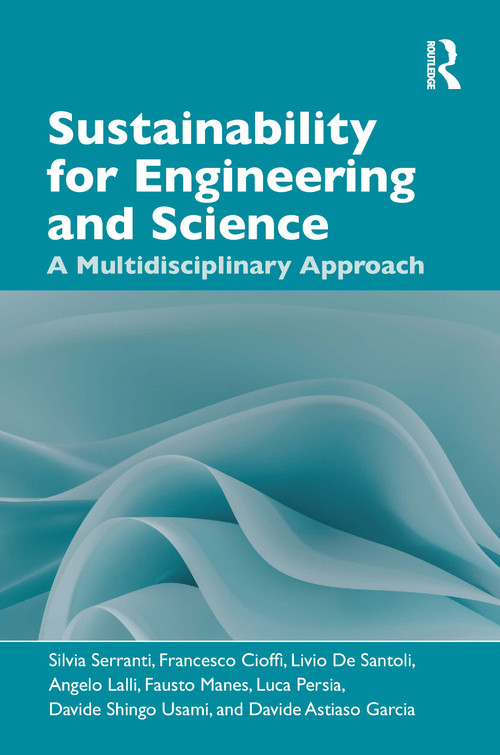 Sustainability for Engineering and Science (A Multidisciplinary approach) by Silvia Serranti, Francesco Cioffi, Livio De Santoli, Angelo Lalli, Fausto Manes, Luca Persia, Davide Shingo Usami, Davide Astiaso Garcia, 9781032978376