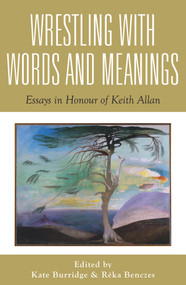 Wrestling with Words and Meanings (Essays in Honour of Keith Allan) by Réka Benczes, Kate Burridge, 9781922235312