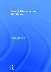Swahili Grammar and Workbook by Fidèle Mpiranya, 9781138808256