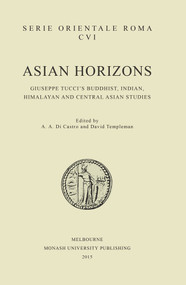 Asian Horizons (Giuseppe Tucci's Buddhist, Indian, Himalayan and Central Asian Studies) by Angelo Andrea Castro, David Templeman, 9781922235336
