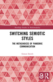 Switching Semiotic Styles (The Metachoices of Pandemic Communication) by Simon Smith, 9781032750996