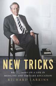 New Tricks (Reflections on a Life in Medicine and Tertiary Education) by Richard Larkins, 9781922235435