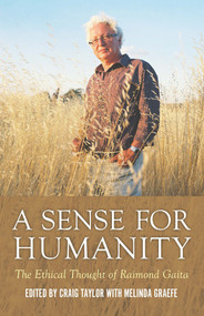 A Sense for Humanity (The Ethical Thought of Raimond Gaita) by Melinda Graefe, Craig Taylor, 9781922235459