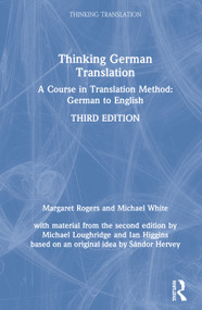 Thinking German Translation (A Course in Translation Method: German to English) by Margaret Rogers, Michael White, Michael Loughridge, Ian Higgins, Sándor Hervey, 9781138920972
