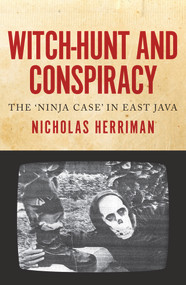 Witch-Hunt and Conspiracy (The 'Ninja Case' in East Java) by Nicholas Herriman, 9781922235510