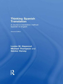 Thinking Spanish Translation (A Course in Translation Method: Spanish to English) by Michael Thompson, Louise M. Haywood, 9780415440059