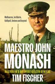Maestro John Monash (Australia's Greatest Citizen General) by Tim Fischer, 9781922235596
