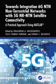 Towards Integration 6G NTN Non Terrestrial Networks with 5G NR-NTN Satellite Connectivity (A Practical Approach Using MATLAB®) by Dragorad Milovanovic, Tulsi Pawan Fowdur, Zoran S. Bojkovic, 9781041145103