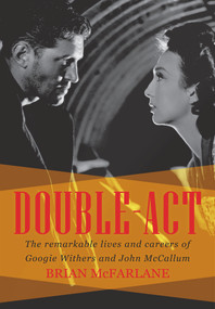 Double-Act (The Remarkable Lives and Careers of Googie Withers and John McCallum) by Brian McFarlane, 9781922235725