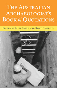 The Australian Archaeologist's Book of Quotations by Billy Griffiths, Mike Smith, 9781922235749