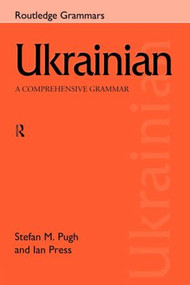 Ukrainian: A Comprehensive Grammar by Ian Press, Stefan Pugh, 9780415150309