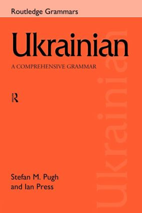 Ukrainian: A Comprehensive Grammar by Ian Press, Stefan Pugh, 9780415150309
