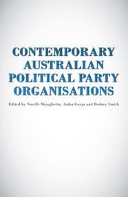 Contemporary Australian Political Party Organisations by Anika Gauja, Narelle Miragliotta, Rodney Smith, 9781922235824