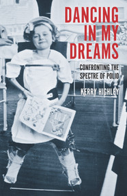Dancing in My Dreams (Confronting the Spectre of Polio) by Kerry Highley, 9781922235848