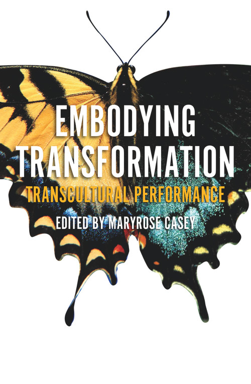 Embodying Transformation (Transcultural Performance) by Maryrose Casey, 9781922235886