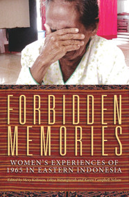 Forbidden Memories (Women's experiences of 1965 in Eastern Indonesia) by Karen Campbell-Nelson, Mery Kolimon, Jennifer Lindsay, Liliya Wetangterah, 9781922235909