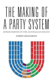 The Making of a Party System (Minor Parties in the Australian Senate) by Zareh Ghazarian, 9781922235923