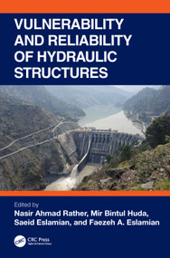 Vulnerability and Reliability of Hydraulic Structures by Nasir Ahmad Rather, Mir Bintul Huda, Saeid Eslamian, Faezeh Eslamian, 9781041078746